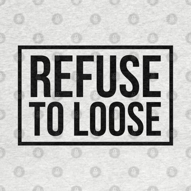 refuse to loose by wamtees
